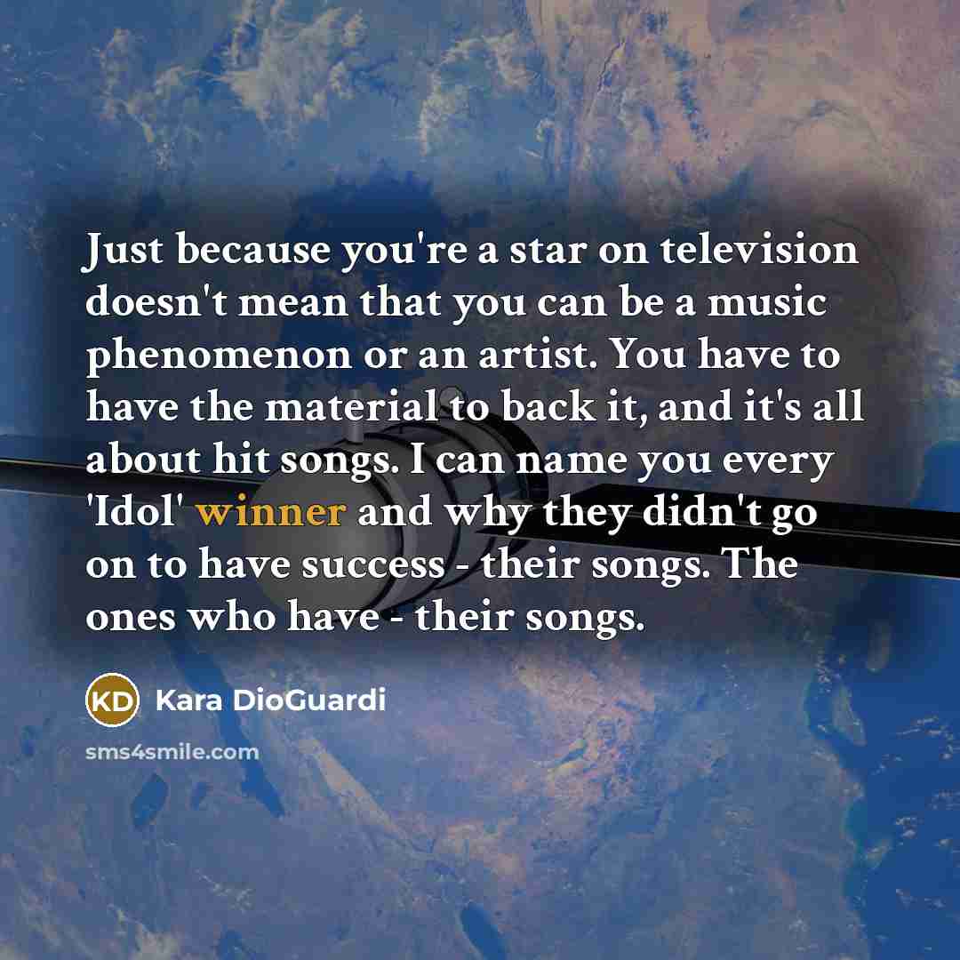 “Just because you're a star on television doesn't mean that…” quote by Kara DioGuardi