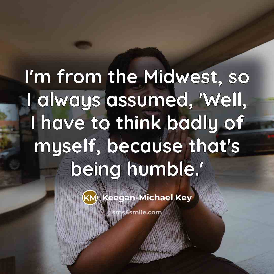 “I'm from the Midwest, so I always assumed, 'Well, I…” quote by Keegan-Michael Key