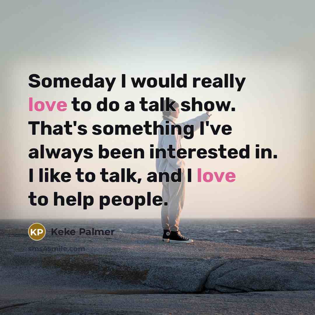 “Someday I would really love to do a talk show.…” quote by Keke Palmer