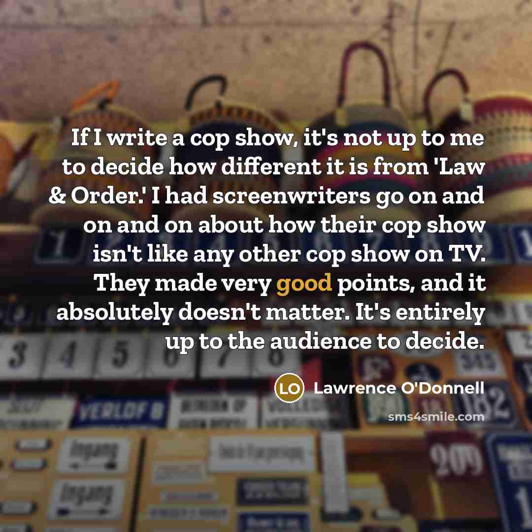 “If I write a cop show, it's not up to…” quote by Lawrence O'Donnell
