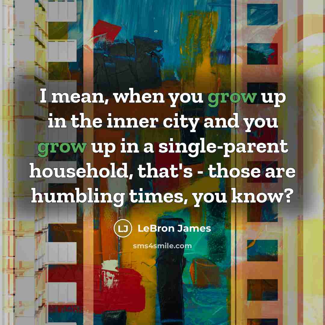 “I mean, when you grow up in the inner city…” quote by LeBron James