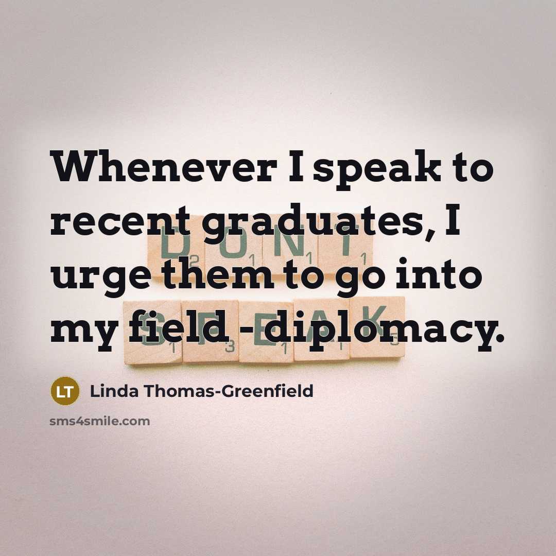 “Whenever I speak to recent graduates, I urge them to…” quote by Linda Thomas-Greenfield