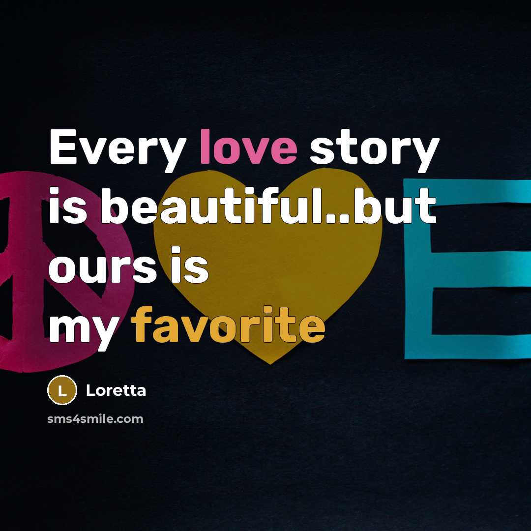 “Every love story is beautiful..but ours is my favorite” quote by Loretta