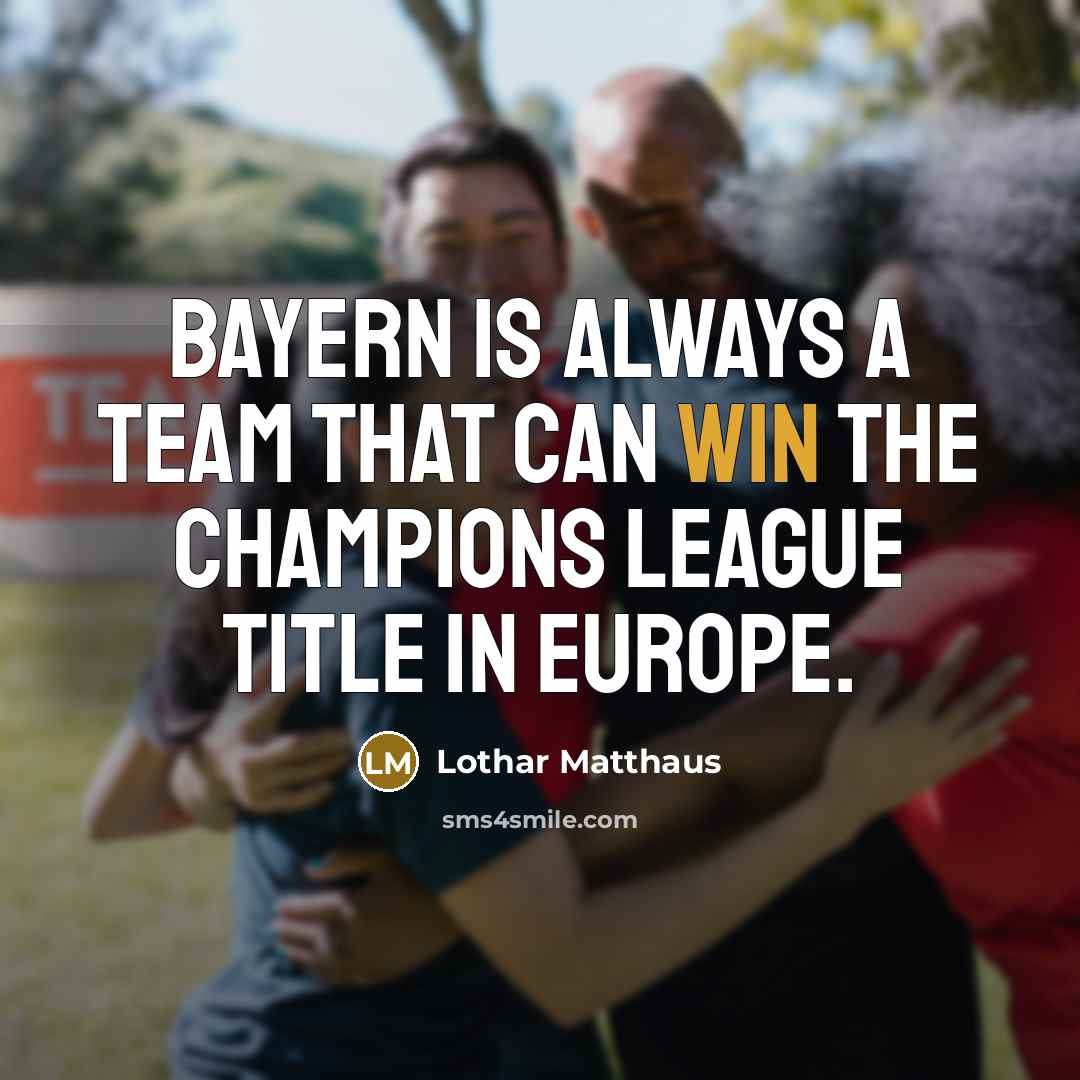 “Bayern is always a team that can win the Champions…” quote by Lothar Matthaus