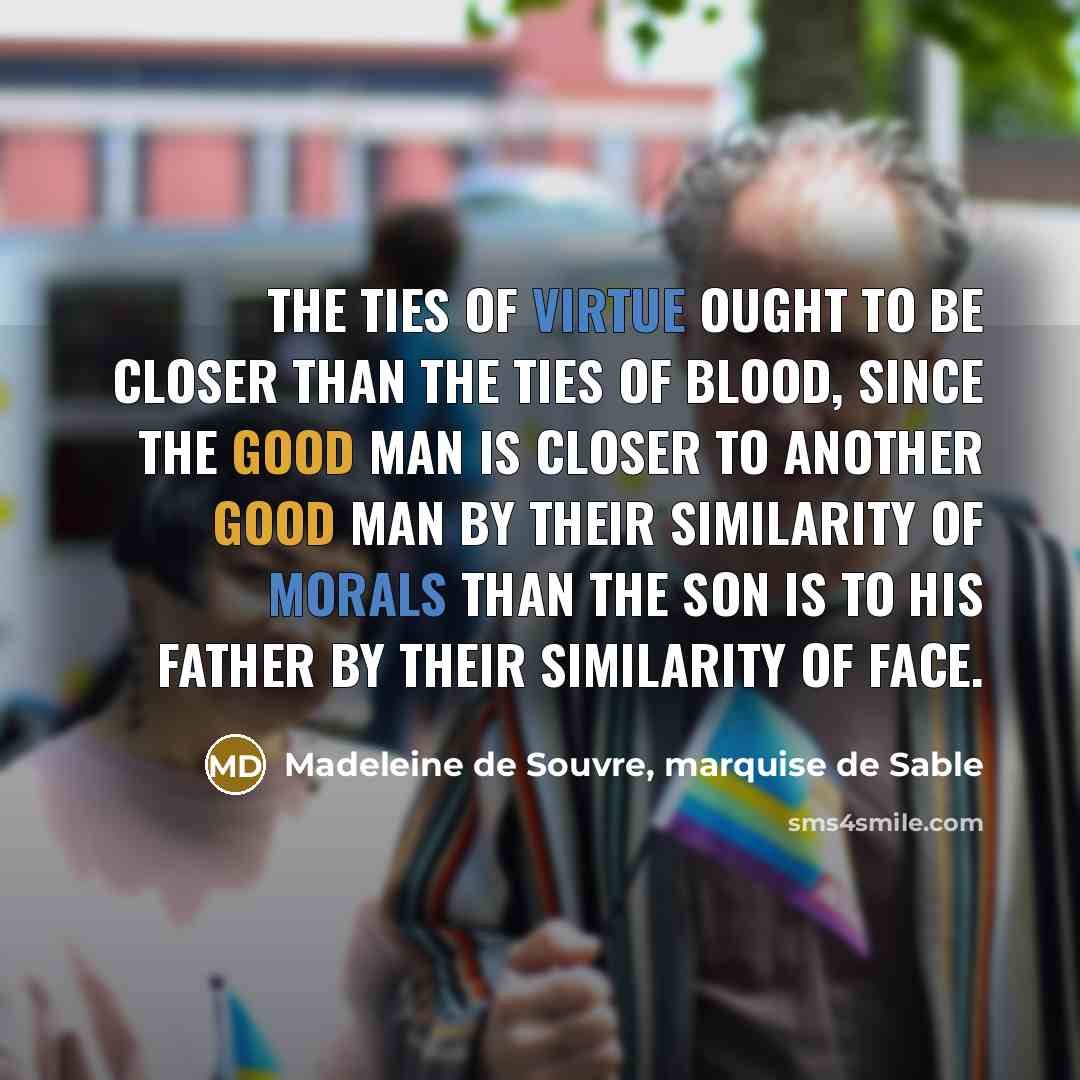 “The ties of virtue ought to be closer than the…” quote by Madeleine de Souvre, marquise de Sable
