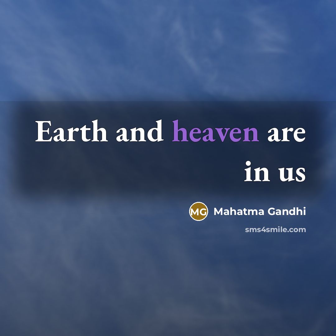 “Earth and heaven are in us…” quote by Mahatma Gandhi