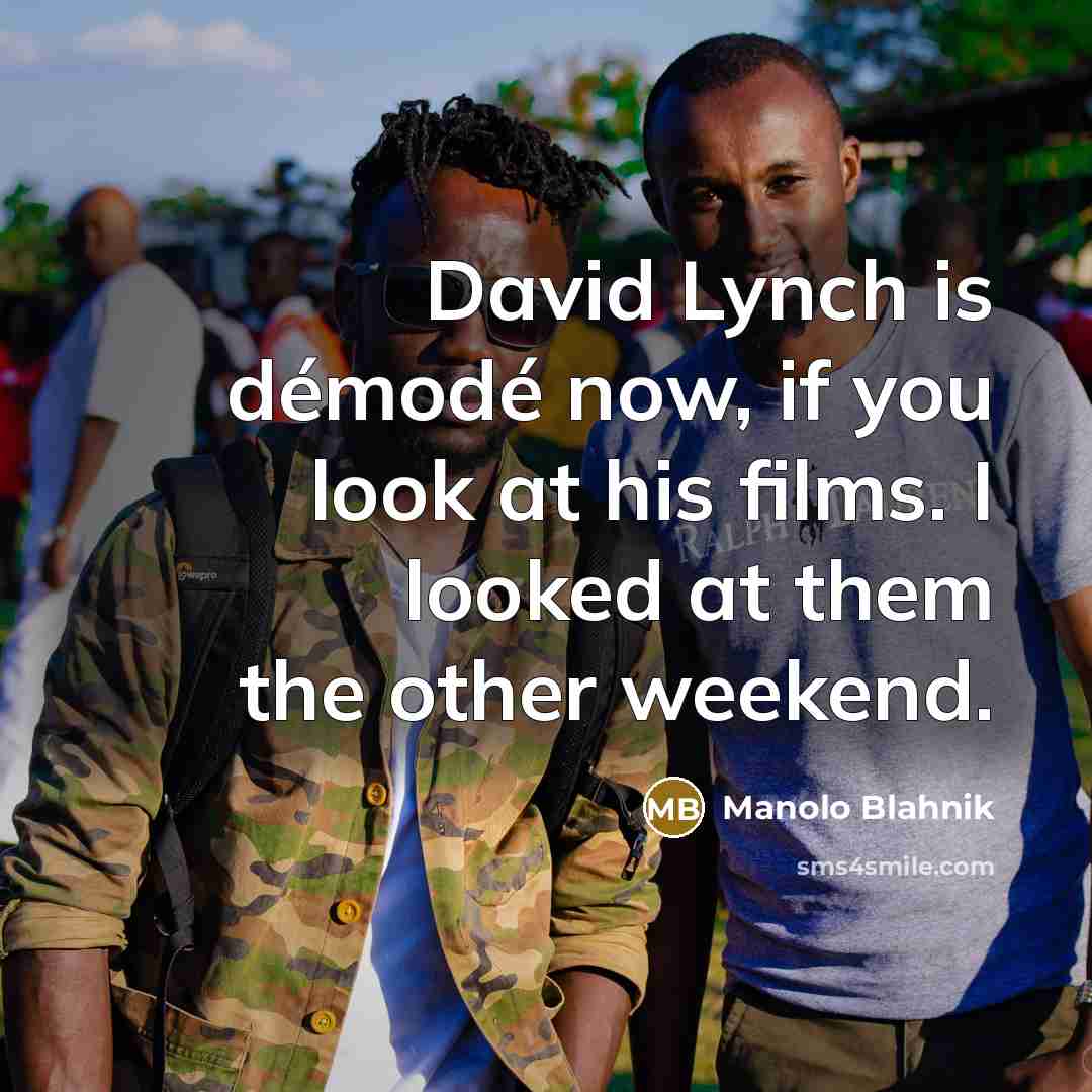 “David Lynch is démodé now, if you look at his…” quote by Manolo Blahnik