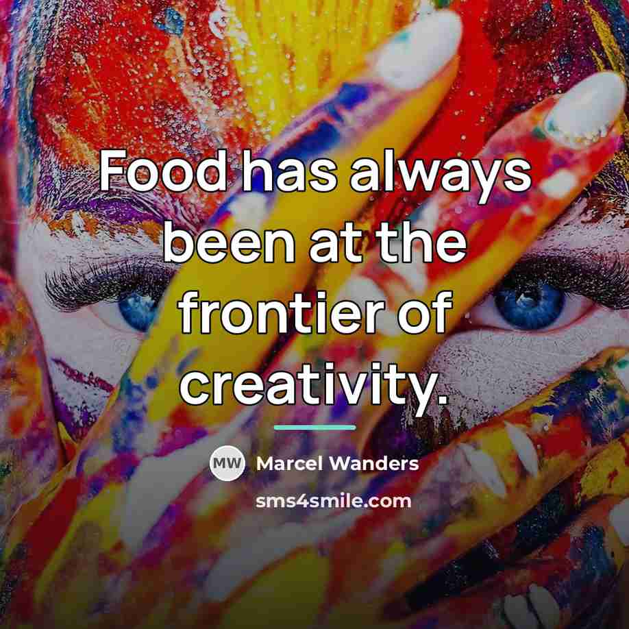 “Food has always been at the frontier of creativity.…” quote by Marcel Wanders