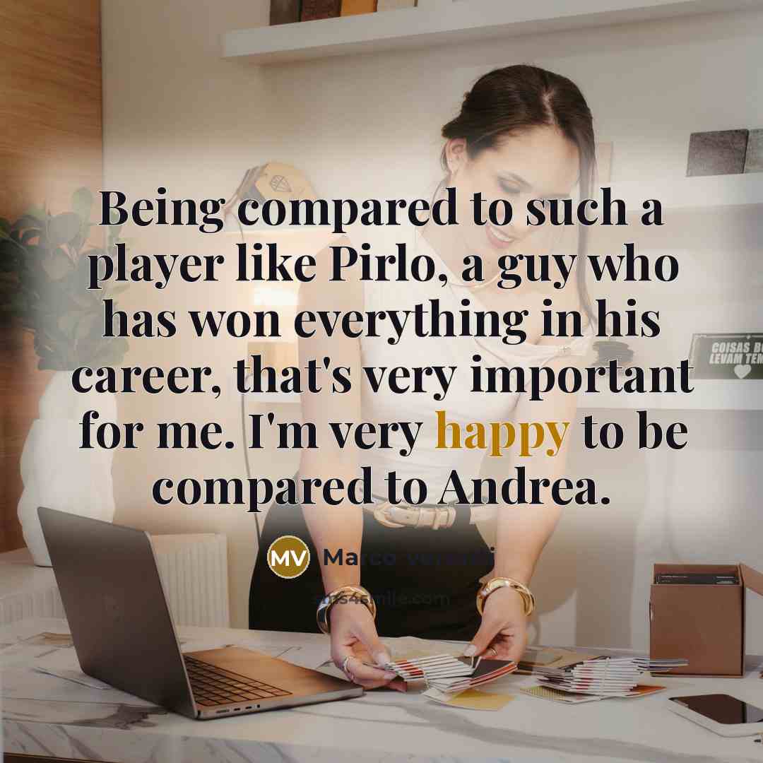 “Being compared to such a player like Pirlo, a guy…” quote by Marco Verratti