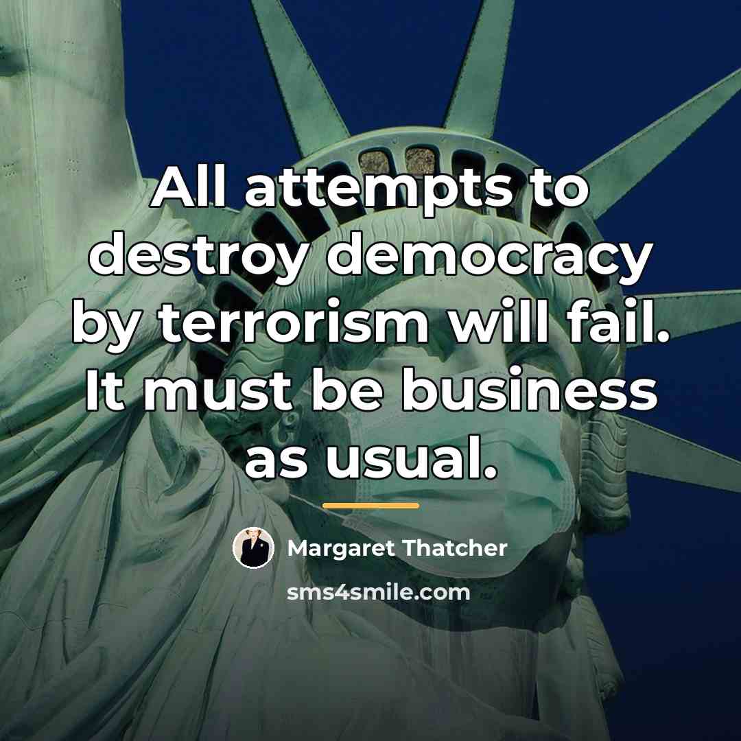 “All attempts to destroy democracy by terrorism will fail. It…” quote by Margaret Thatcher