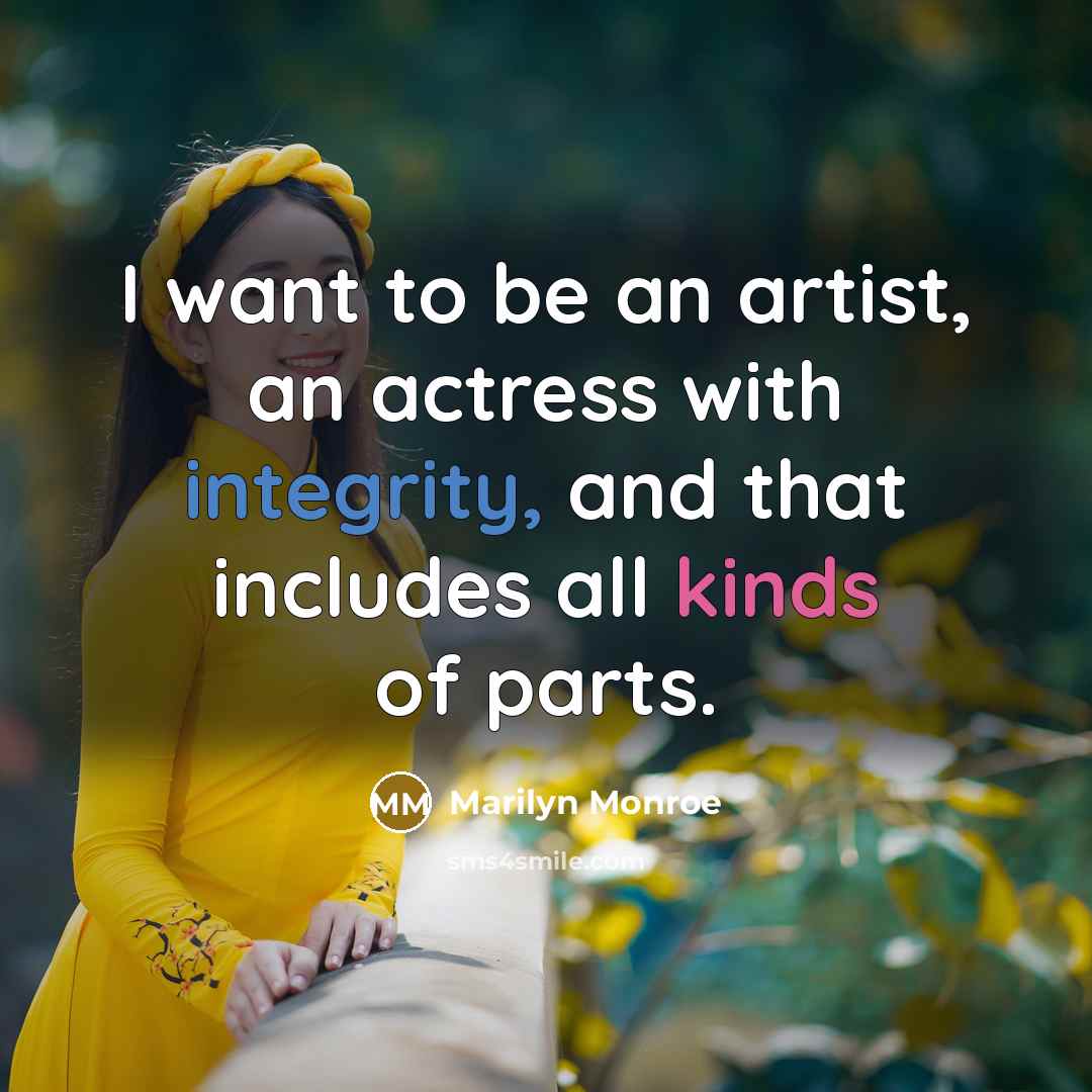 “I want to be an artist, an actress with integrity,…” quote by Marilyn Monroe