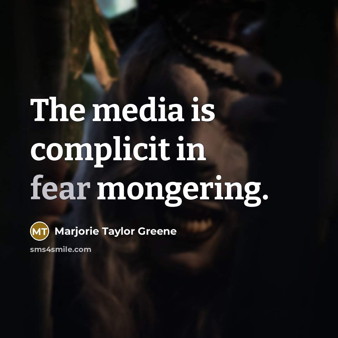 “The media is complicit in fear mongering.…” quote by Marjorie Taylor Greene