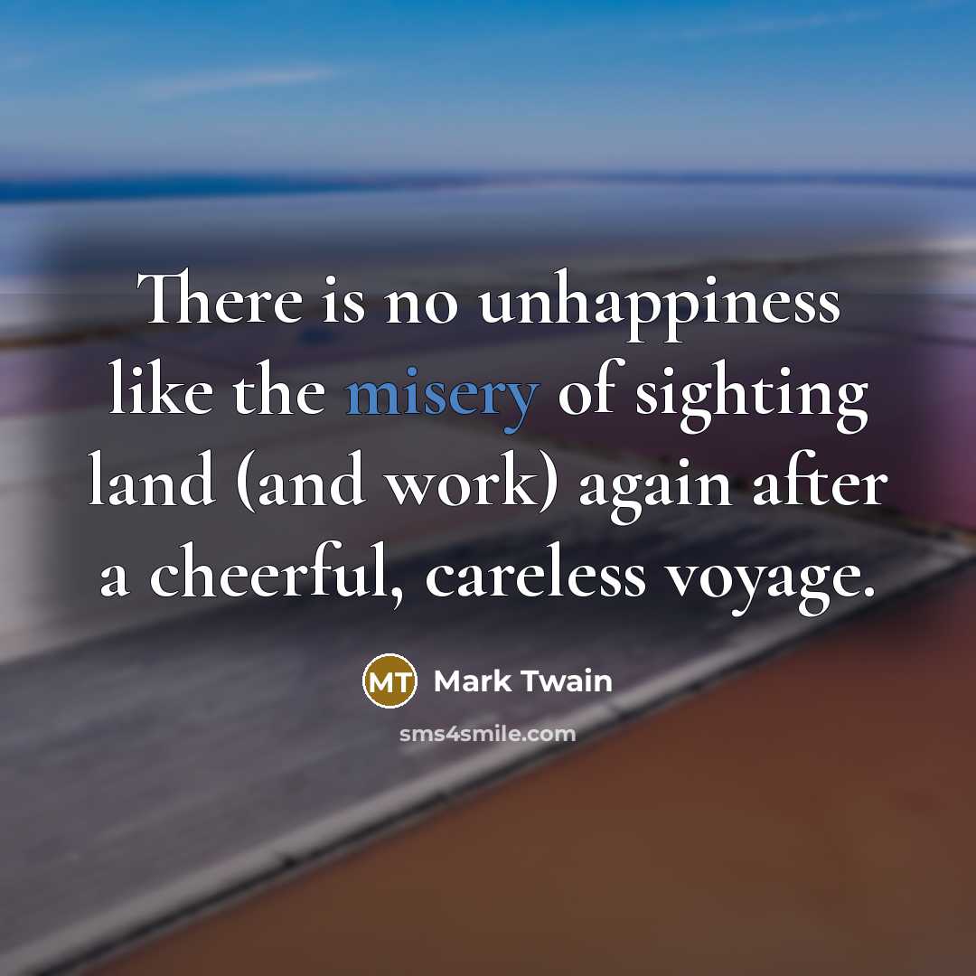 “There is no unhappiness like the misery of sighting land…” quote by Mark Twain