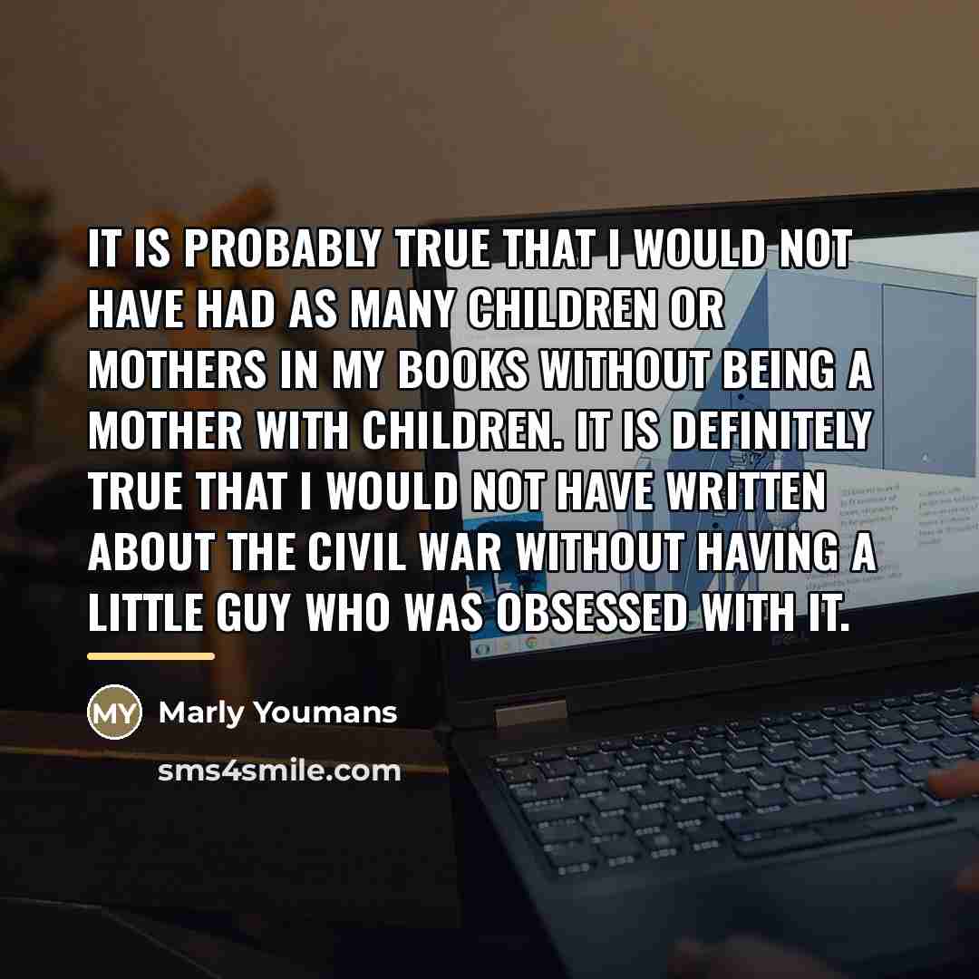 “It is probably true that I would not have had…” quote by Marly Youmans