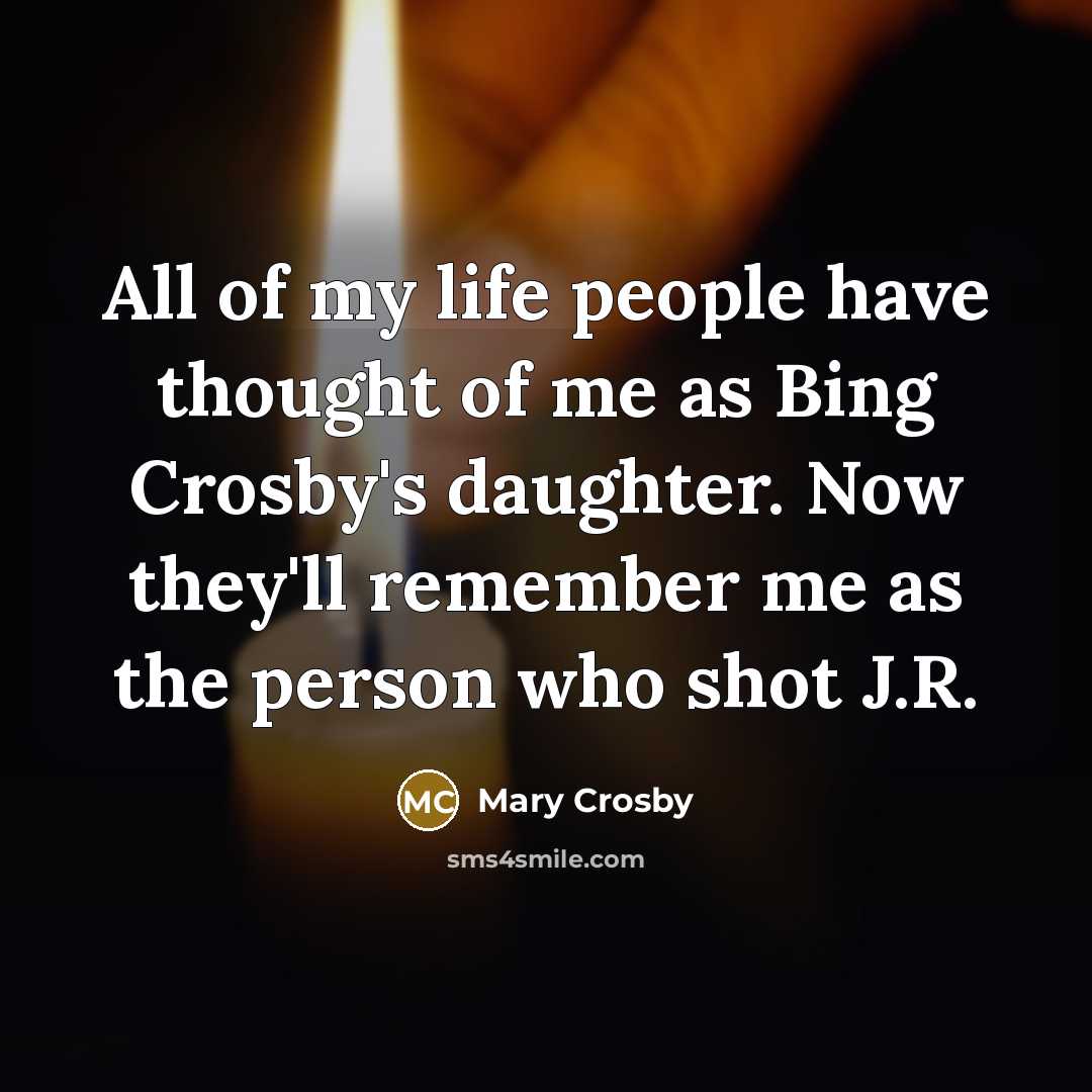 “All of my life people have thought of me as…” quote by Mary Crosby