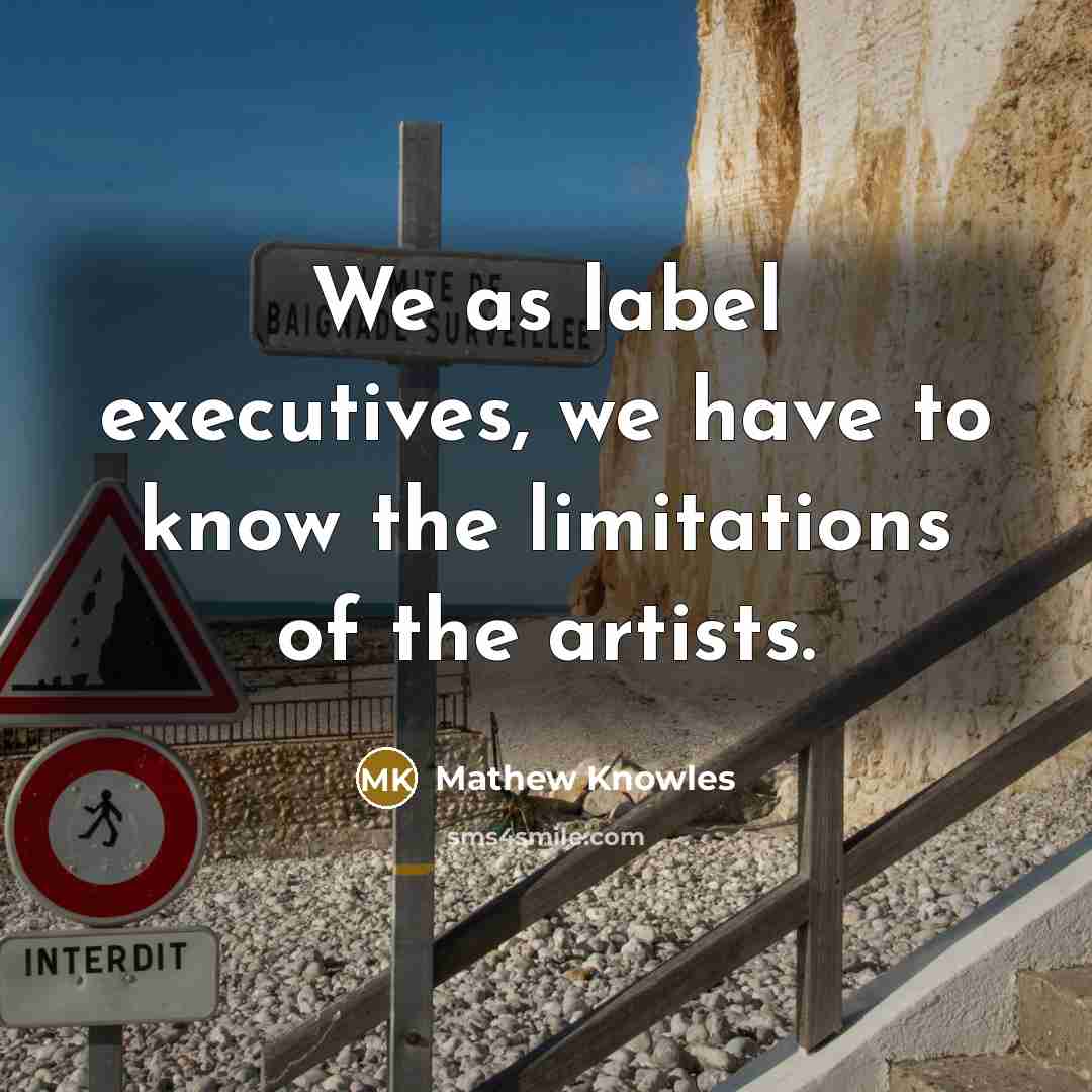 “We as label executives, we have to know the limitations…” quote by Mathew Knowles