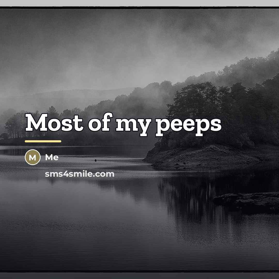 “Most of my peeps…” quote by Me