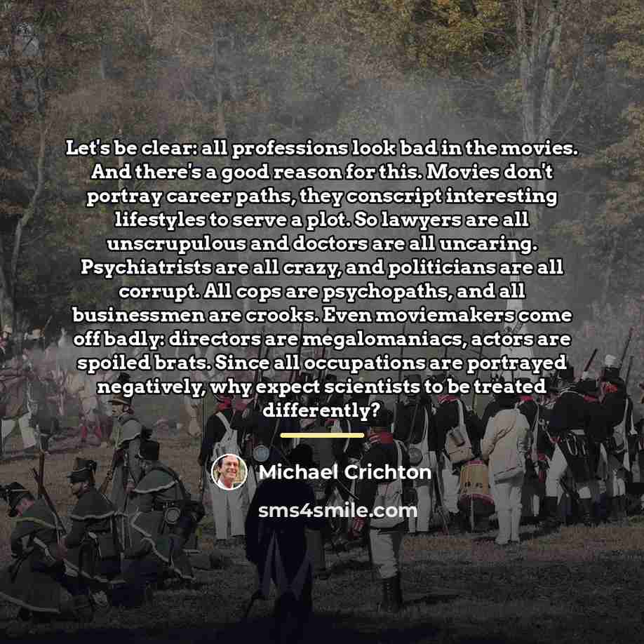 “Let's be clear: all professions look bad in the movies.…” quote by Michael Crichton