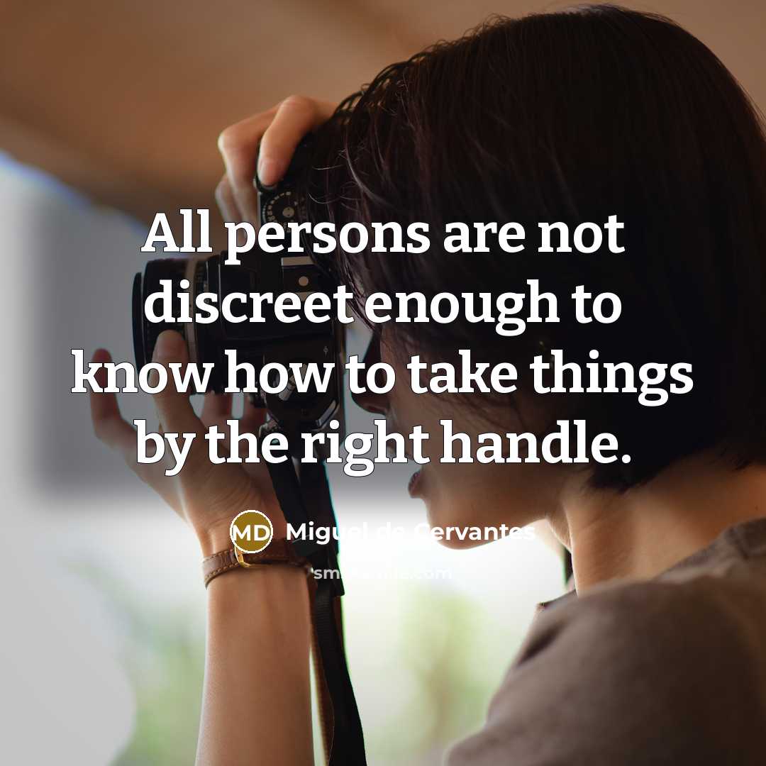 “All persons are not discreet enough to know how to…” quote by Miguel de Cervantes
