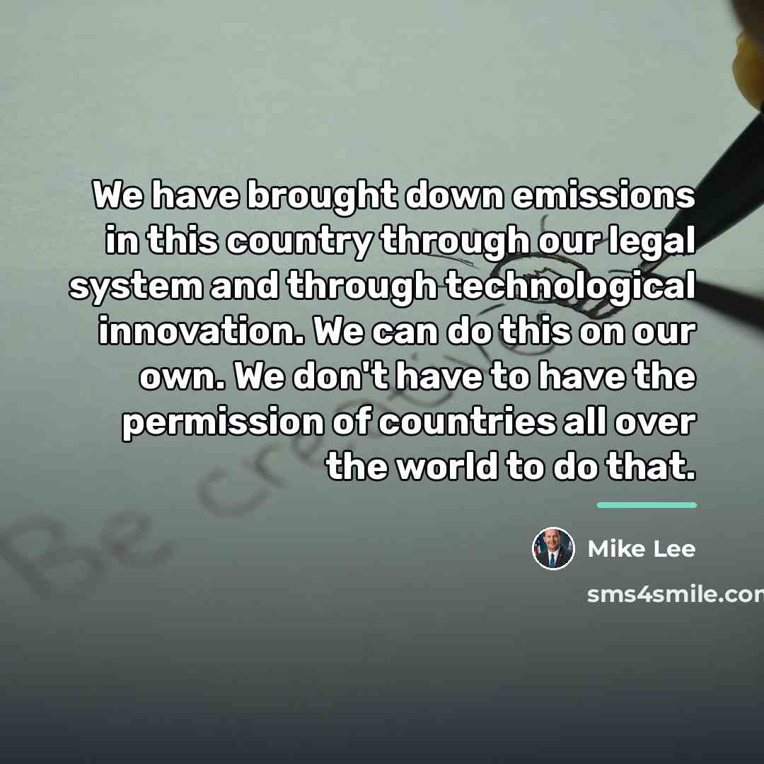 “We have brought down emissions in this country through our…” quote by Mike Lee