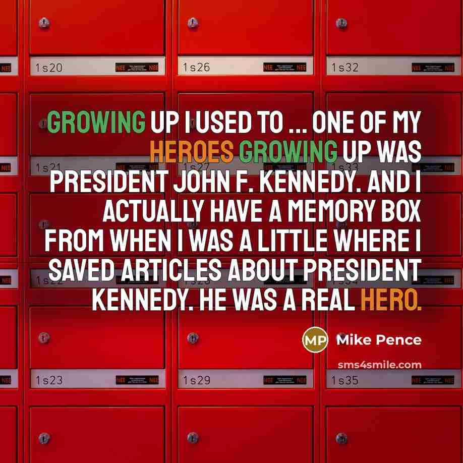 “Growing up I used to ... one of my heroes…” quote by Mike Pence