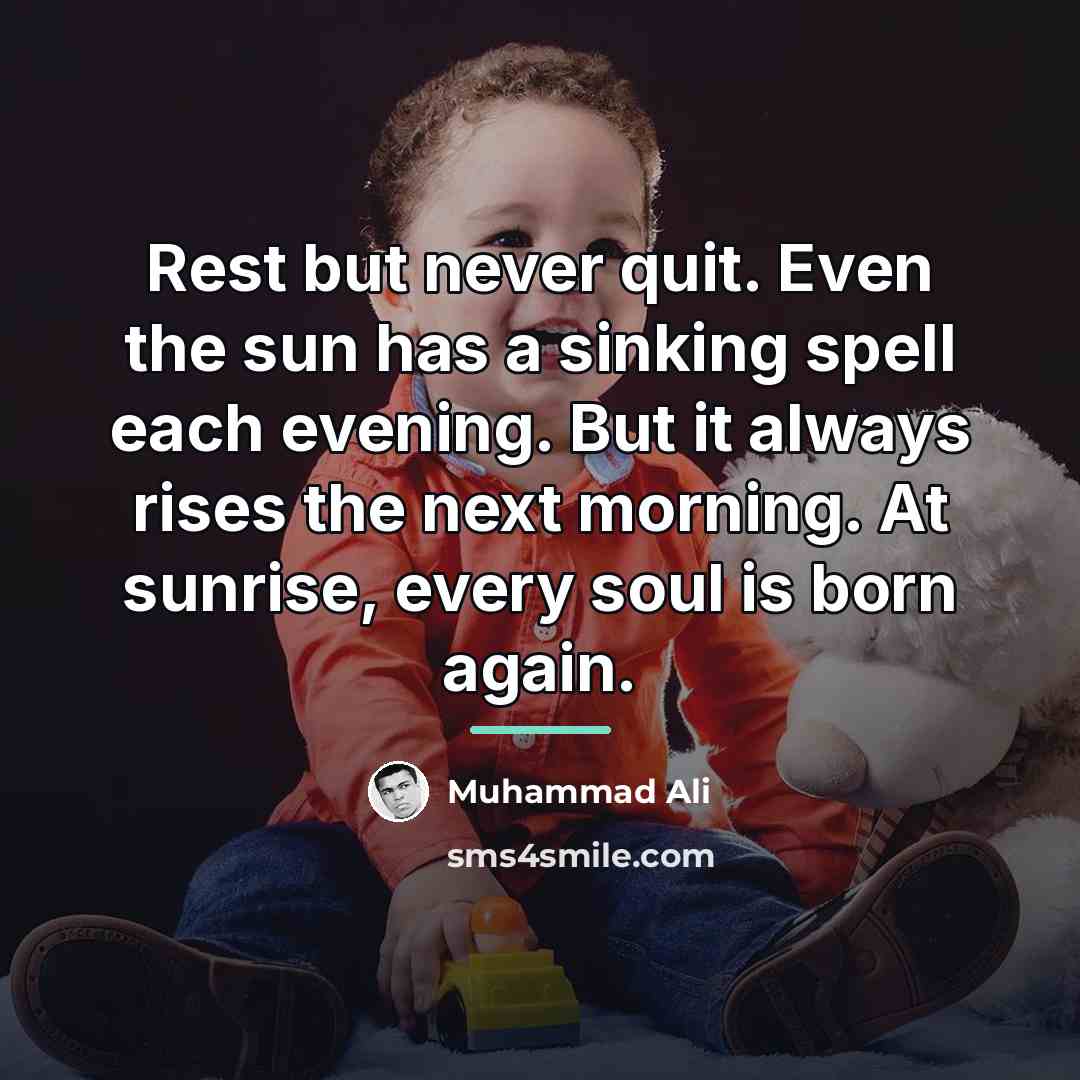 “Rest but never quit. Even the sun has a sinking…” quote by Muhammad Ali
