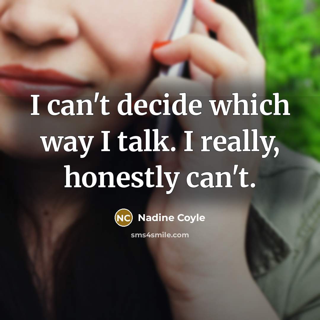 “I can't decide which way I talk. I really, honestly…” quote by Nadine Coyle