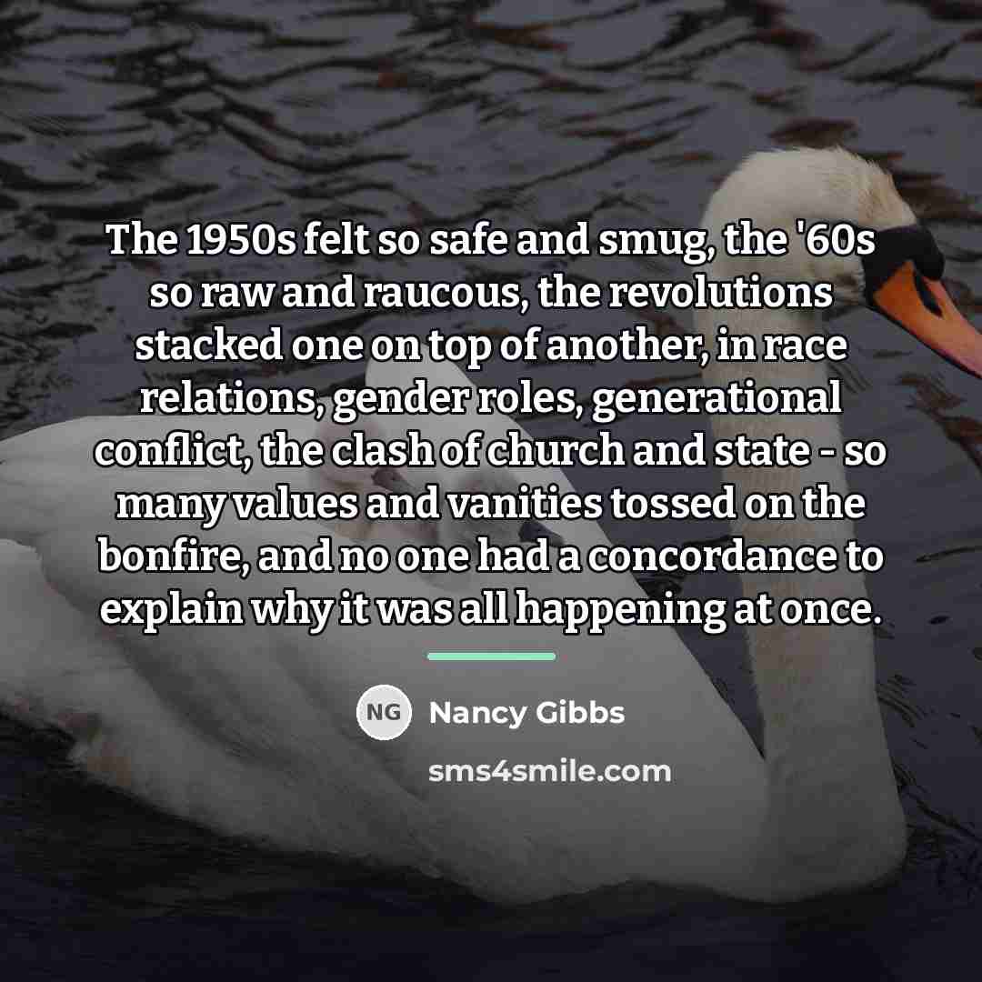 “The 1950s felt so safe and smug, the '60s so…” quote by Nancy Gibbs