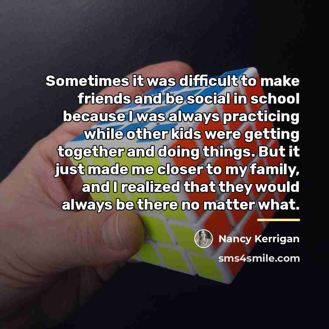 “Sometimes it was difficult to make friends and be social…” quote by Nancy Kerrigan