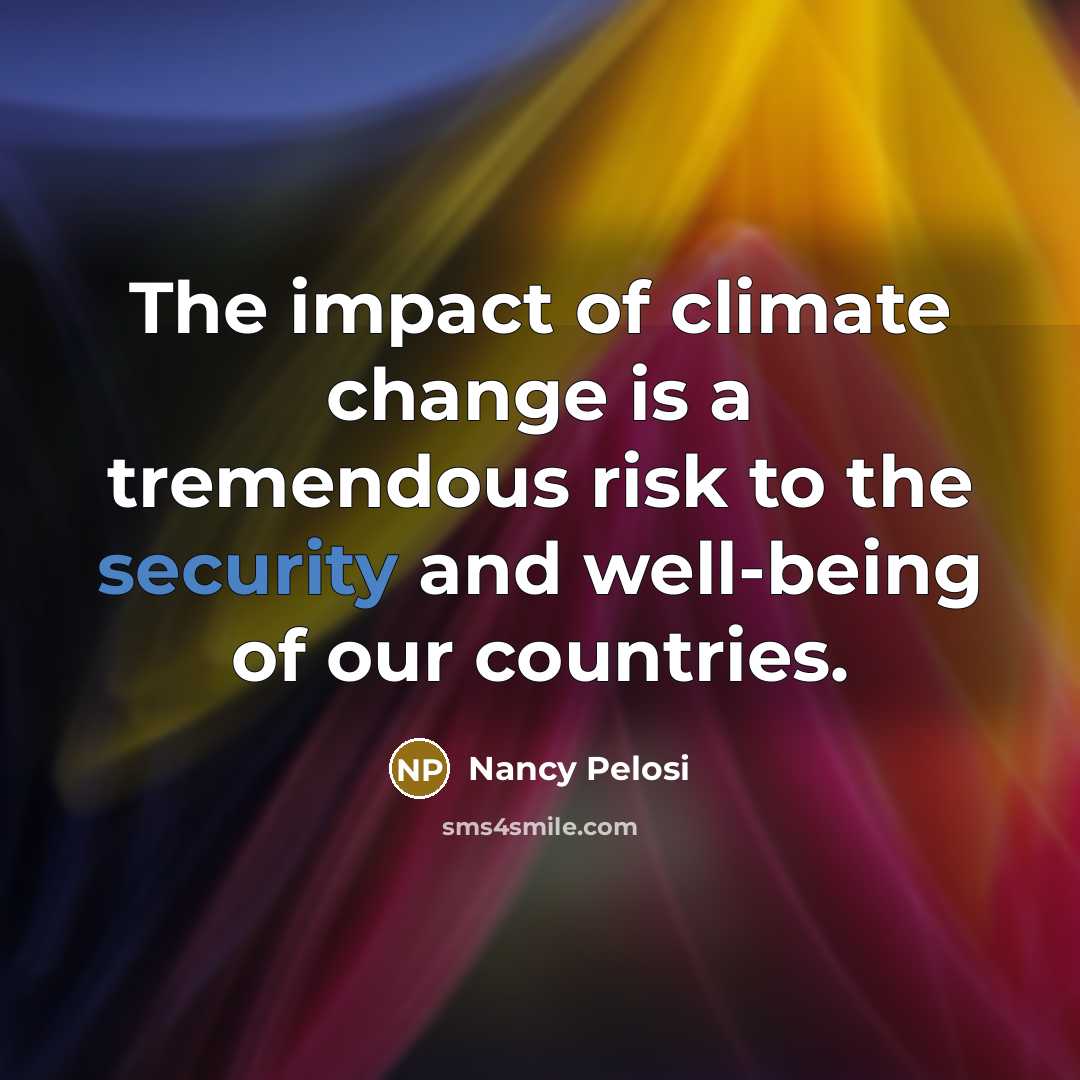 “The impact of climate change is a tremendous risk to…” quote by Nancy Pelosi