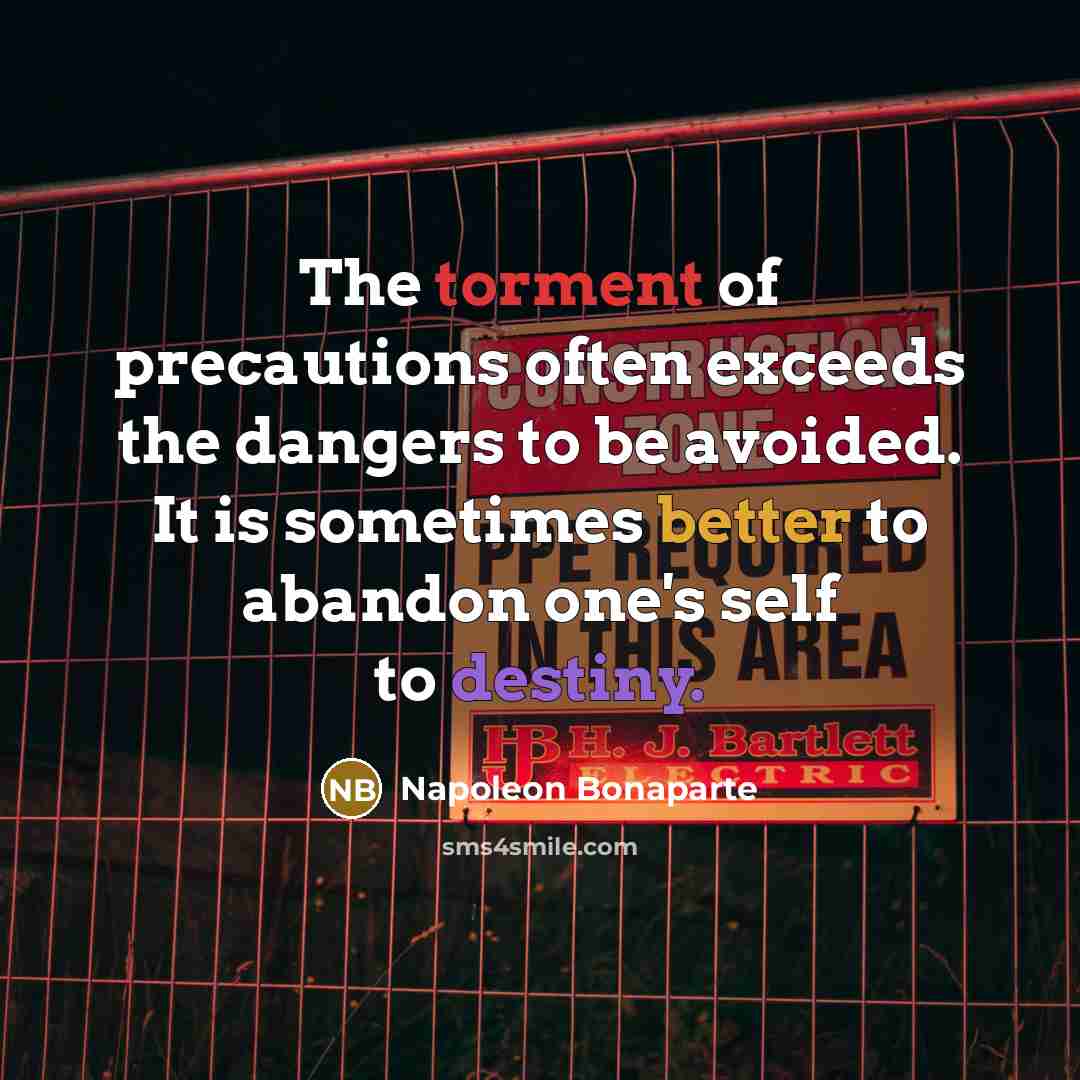 “The torment of precautions often exceeds the dangers to be…” quote by Napoleon Bonaparte