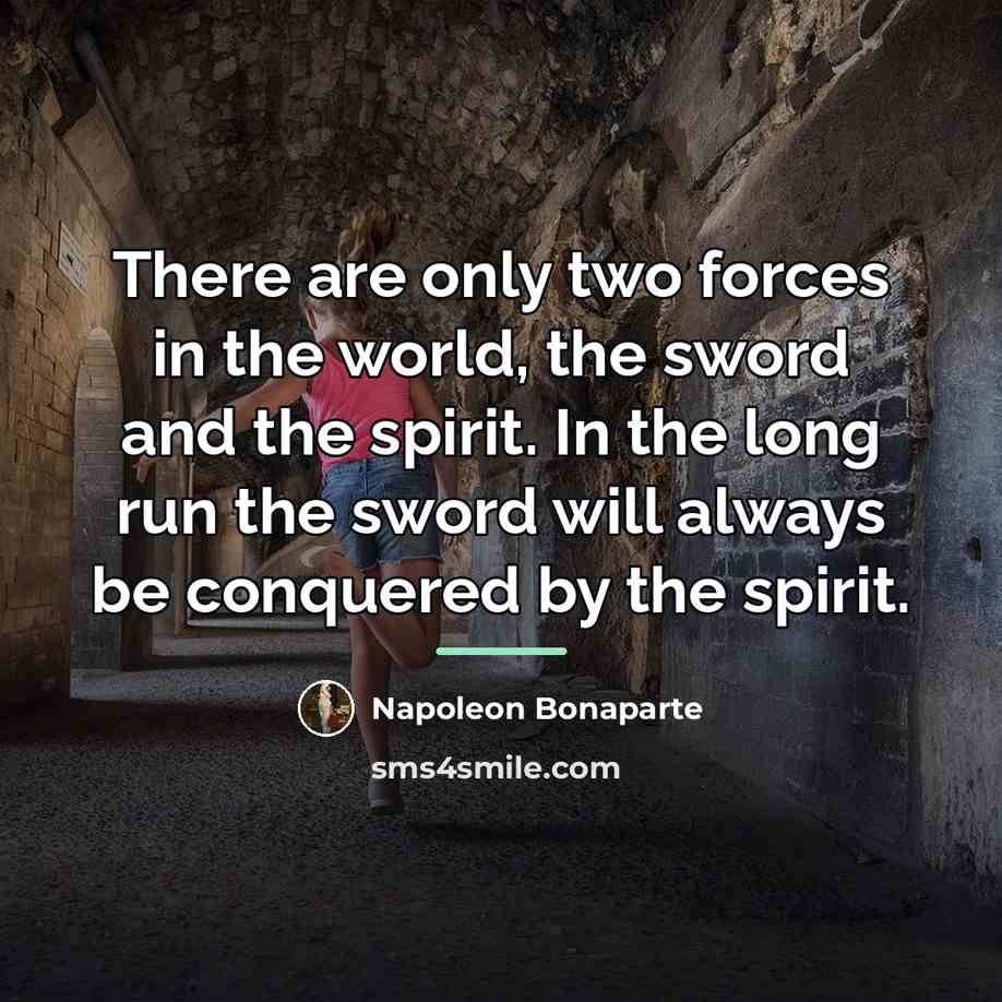 “There are only two forces in the world, the sword…” quote by Napoleon Bonaparte