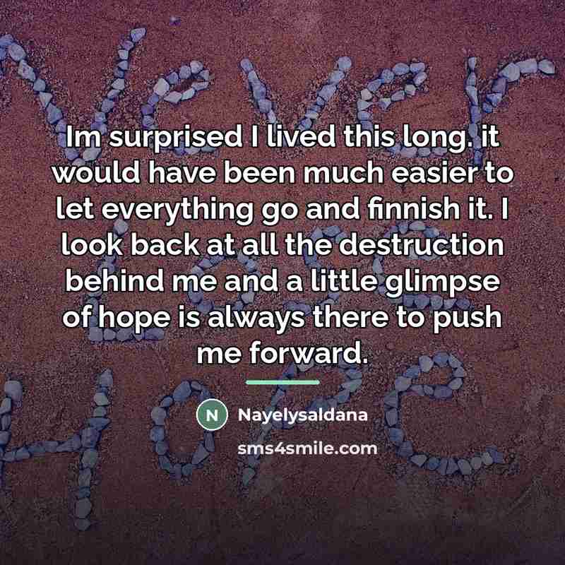 “Im surprised I lived this long. it would have been…” quote by Nayelysaldana