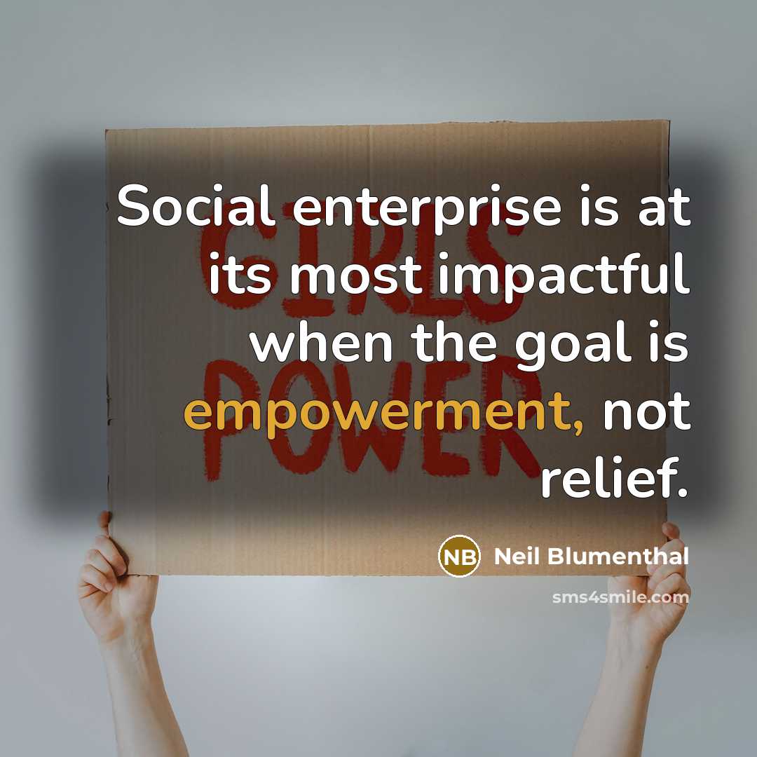 “Social enterprise is at its most impactful when the goal…” quote by Neil Blumenthal