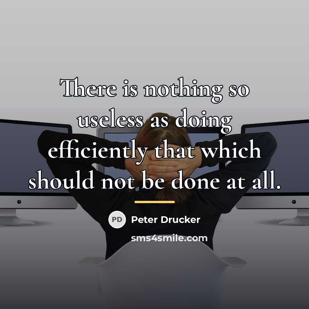 “There is nothing so useless as doing efficiently that which…” quote by Peter Drucker