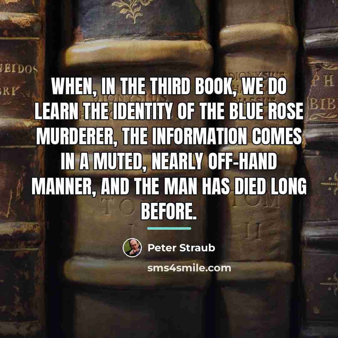 “When, in the third book, we do learn the identity…” quote by Peter Straub