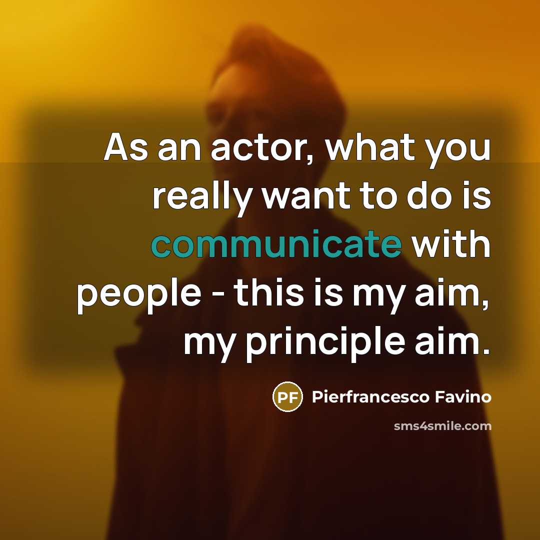 “As an actor, what you really want to do is…” quote by Pierfrancesco Favino