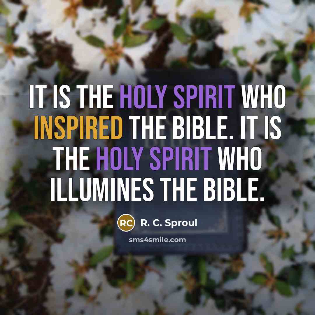 “It is the Holy Spirit who inspired the Bible. It…” quote by R. C. Sproul