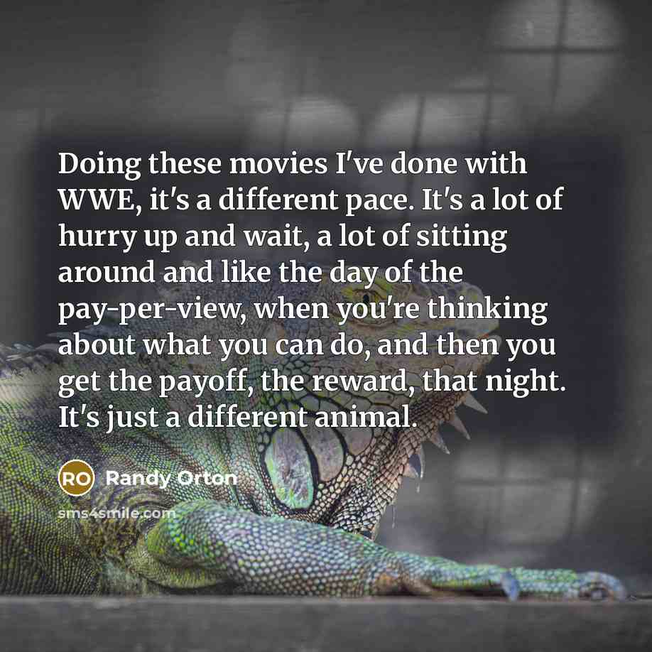 “Doing these movies I've done with WWE, it's a different…” quote by Randy Orton