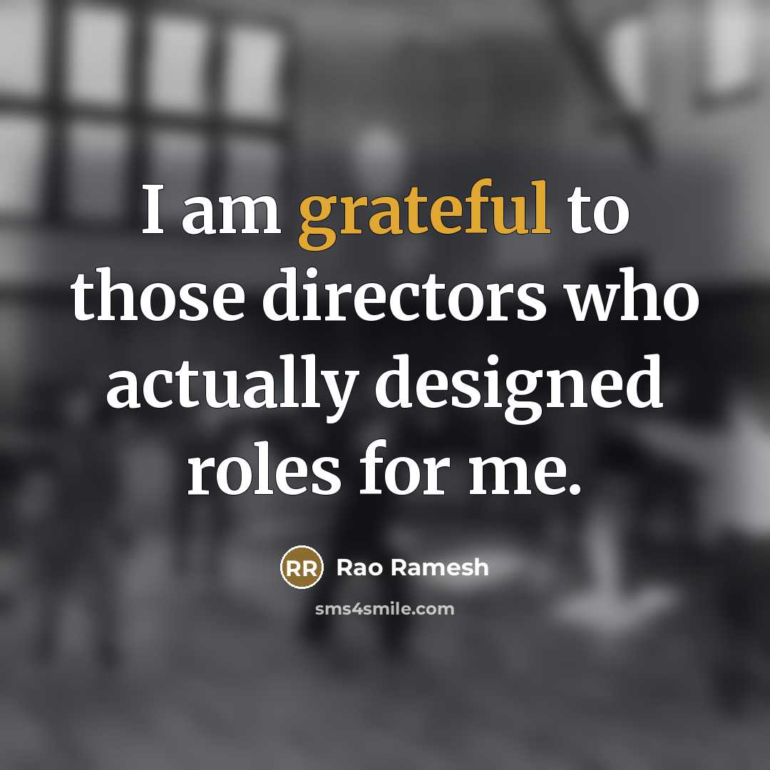 “I am grateful to those directors who actually designed roles…” quote by Rao Ramesh