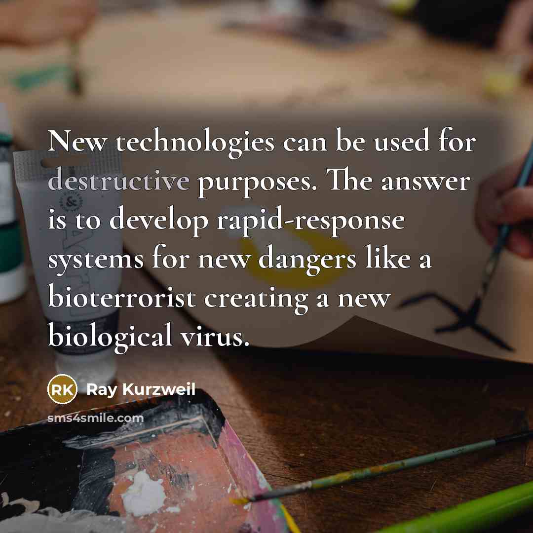 “New technologies can be used for destructive purposes. The answer…” quote by Ray Kurzweil