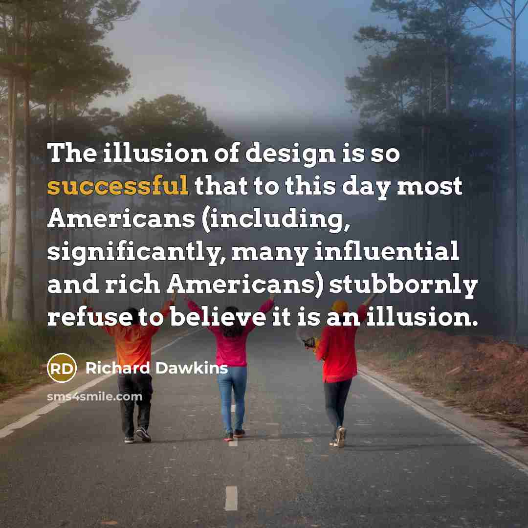 “The illusion of design is so successful that to this…” quote by Richard Dawkins