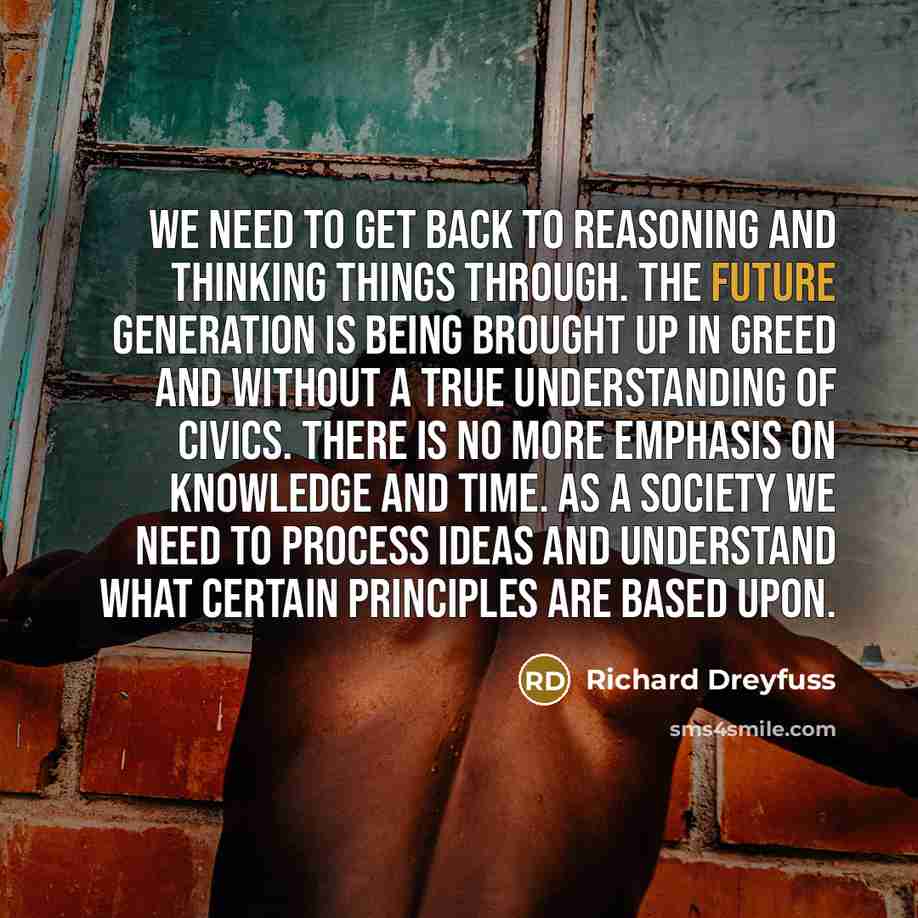 “We need to get back to reasoning and thinking things…” quote by Richard Dreyfuss