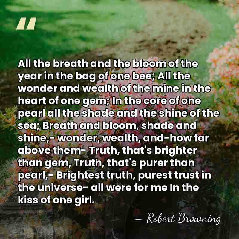 All the breath and the bloom of the year in the bag&hellip; - Robert Browning