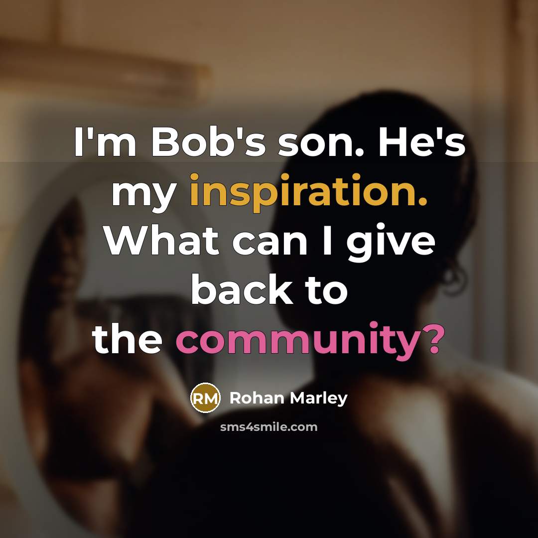 “I'm Bob's son. He's my inspiration. What can I give…” quote by Rohan Marley