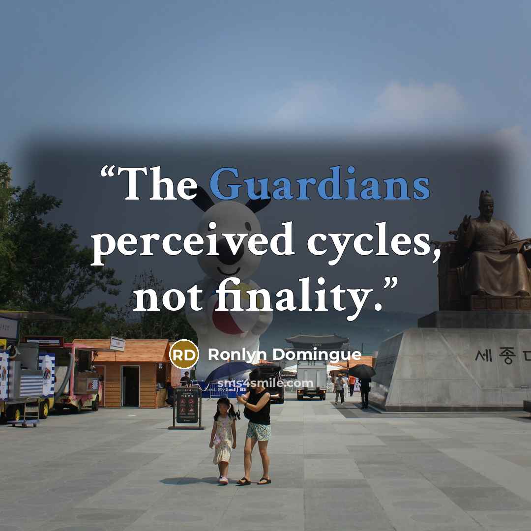 “The Guardians perceived cycles, not finality.” quote by Ronlyn Domingue