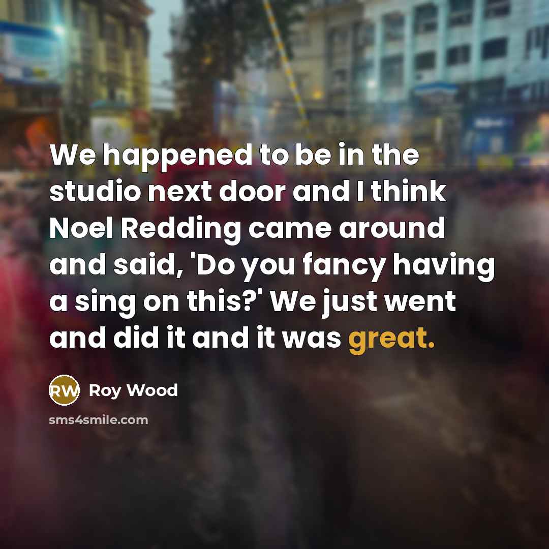 “We happened to be in the studio next door and…” quote by Roy Wood