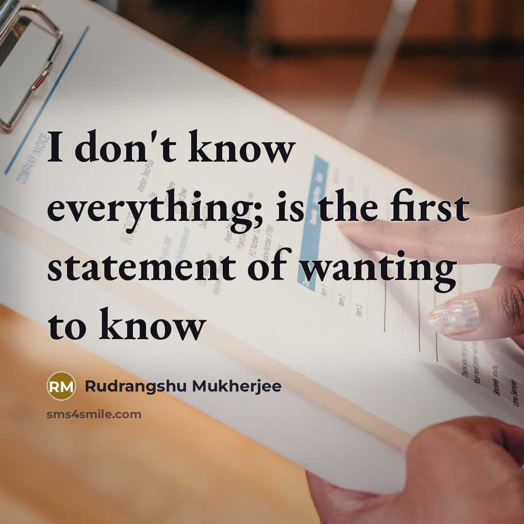 “I don't know everything; is the first statement of wanting…” quote by Rudrangshu Mukherjee
