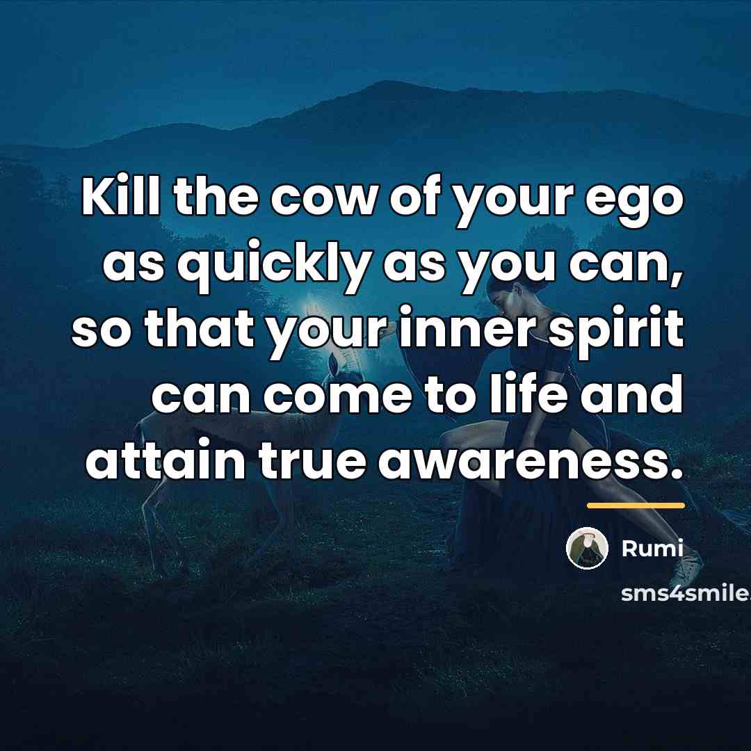 “Kill the cow of your ego as quickly as you…” quote by Rumi
