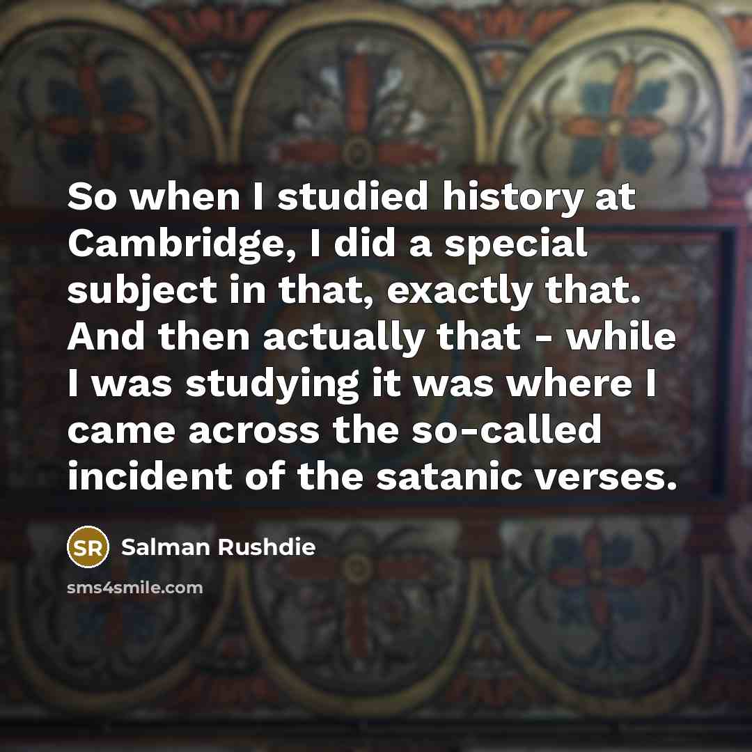 “So when I studied history at Cambridge, I did a…” quote by Salman Rushdie